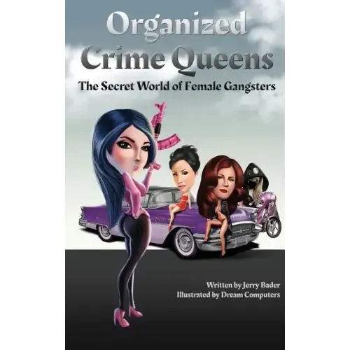 Organized Crime Queens: The Secret World of Female Gangsters