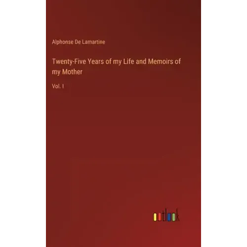 Twenty-Five Years of my Life and Memoirs of my Mother: Vol. I
