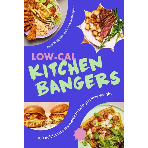 Low-Cal Kitchen Bangers: 100 Quick and Easy, Everyday Meals to Help You Lose Weight