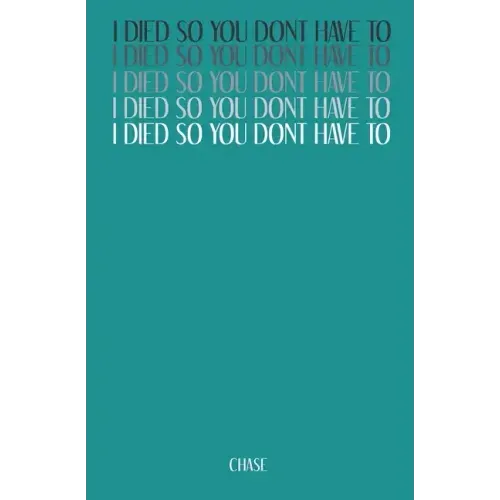 I Died So You Don't Have To