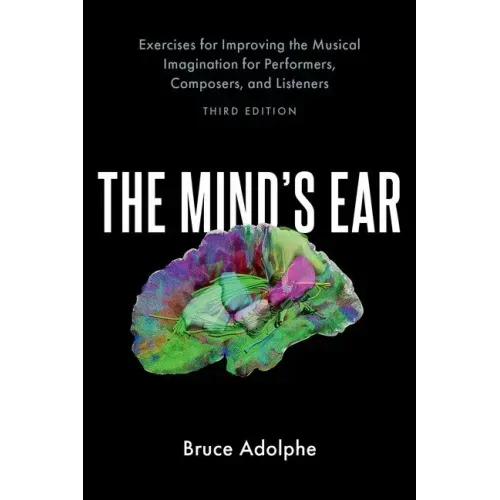 The Mind's Ear: Exercises for Improving the Musical Imagination for Performers, Composers, and Listeners