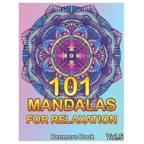 101 Mandalas For Relaxation: Big Mandala Coloring Book for Adults 101 Images Stress Management Coloring Book For Relaxation, Meditation, Happiness