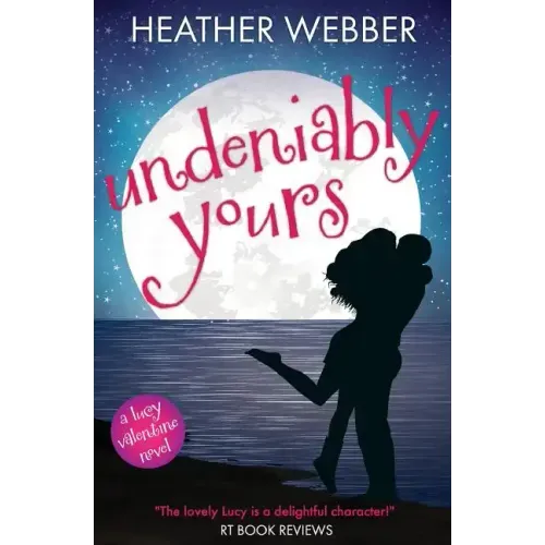 Undeniably Yours: A Lucy Valentine Novel