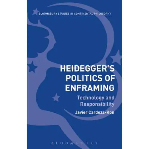 Heidegger's Politics of Enframing Technology and Responsibility