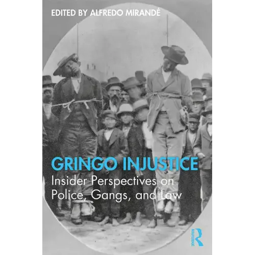 Gringo Injustice: Insider Perspectives on Police, Gangs, and Law