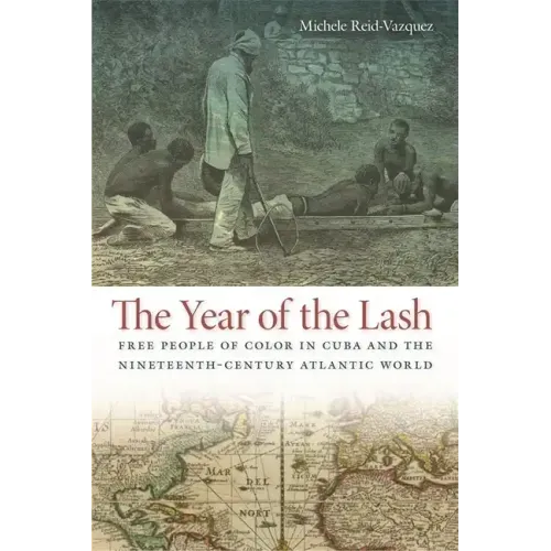 The Year of the Lash: Free People of Color in Cuba and the Nineteenth-Century Atlantic World