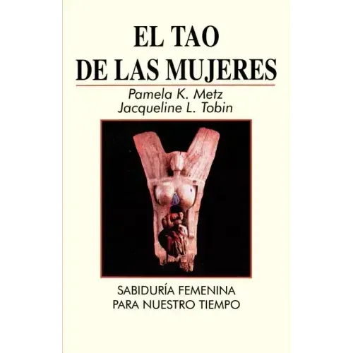 El Tao de las Mujeres: Sabidura Femenina Para Nuestro Tiempo = The Tao of Women