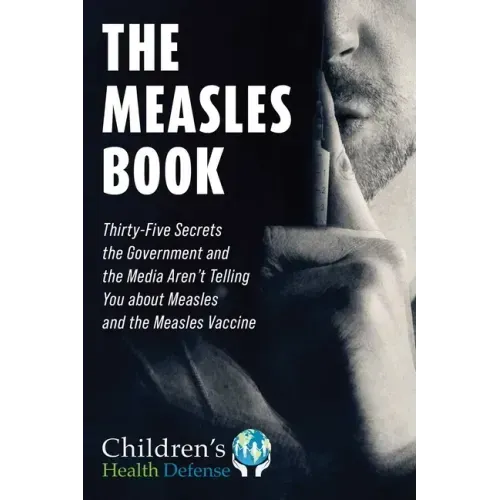 The Measles Book: Thirty-Five Secrets the Government and the Media Aren't Telling You about Measles and the Measles Vaccine