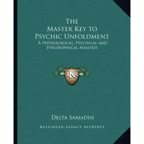 The Master Key to Psychic Unfoldment: A Physiological, Psychical and Philosophical Analysis