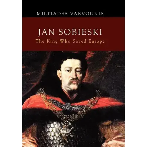 Jan Sobieski: The King Who Saved Europe