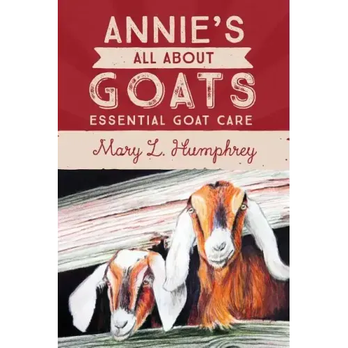 Annie's All About Goats: Essential Goat Care