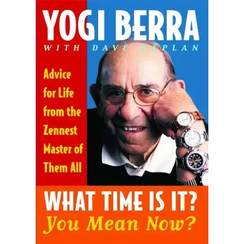 What Time Is It? You Mean Now?: Advice for Life from the Zennest Master of Them All