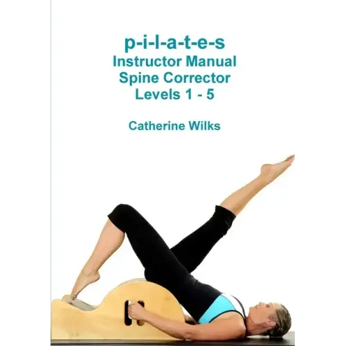 p-i-l-a-t-e-s Instructor Manual Spine Corrector Levels 1 - 5