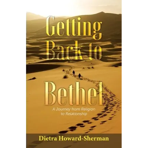 Getting Back to Bethel: A Journey from Religion to Relationship