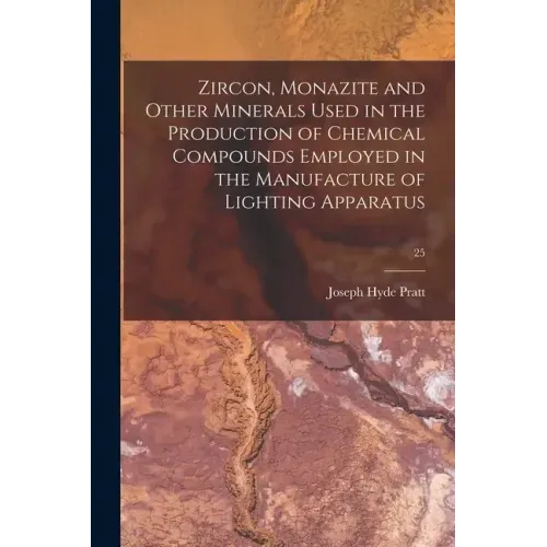 Zircon, Monazite and Other Minerals Used in the Production of Chemical Compounds Employed in the Manufacture of Lighting Apparatus; 25