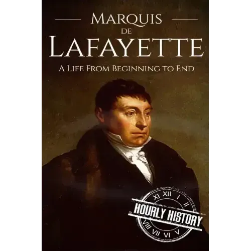 Marquis de Lafayette: A Life From Beginning to End
