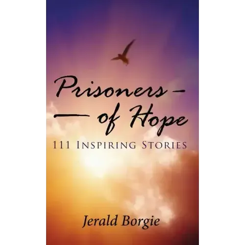 Prisoners of Hope: 111 Inspiring Stories