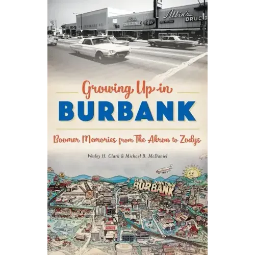 Growing Up in Burbank: Boomer Memories from the Akron to Zodys