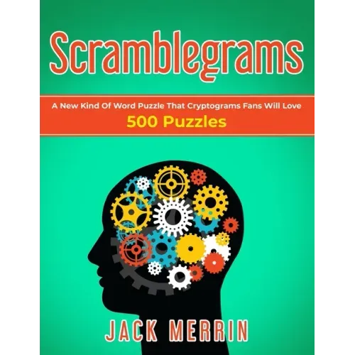 Scramblegrams: A New Kind Of Word Puzzle That Cryptograms Fans Will Love, 500 Puzzles