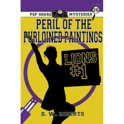 Pep Squad Mysteries Book 26: Peril of the Purloined Paintings