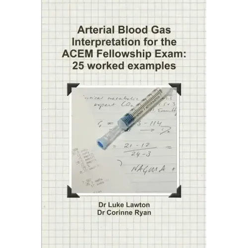 Arterial Blood Gas Interpretation for the ACEM Fellowship Exam: 25 worked examples
