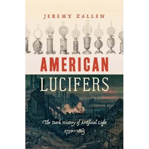 American Lucifers: The Dark History of Artificial Light, 1750-1865