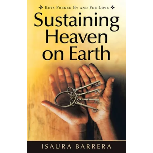 Sustaining Heaven on Earth: Keys Forged by and for Love