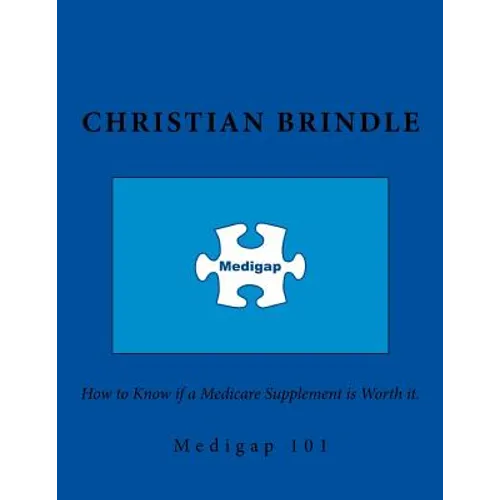 Medigap 101. How to Know if a Medicare Supplement is Worth it.
