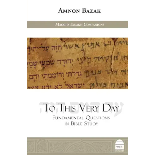To This Very Day: Fundamental Questions in the Bible Study