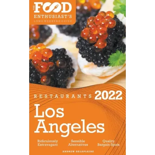 2022 Los Angeles Restaurants - The Food Enthusiast's Long Weekend Guide