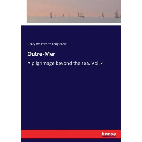 Outre-Mer: A pilgrimage beyond the sea. Vol. 4