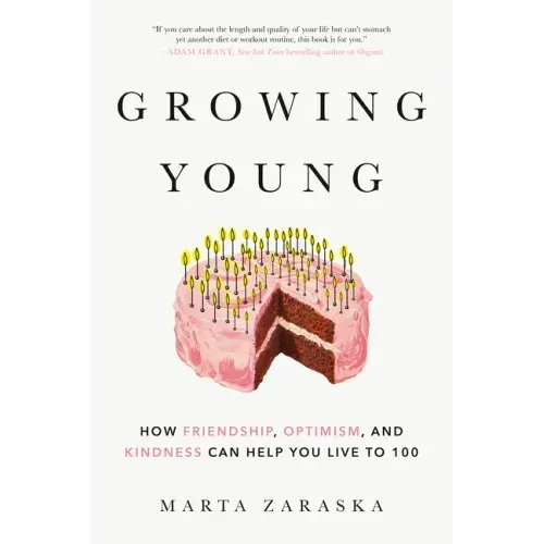 Growing Young: How Friendship, Optimism, and Kindness Can Help You Live to 100
