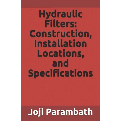 Hydraulic Filters: Construction, Installation Locations, and Specifications