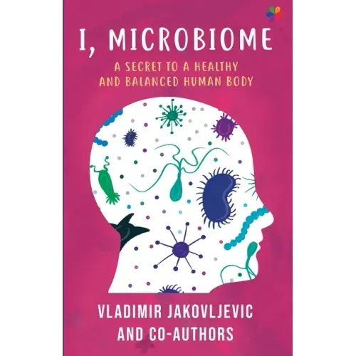 I, Microbiome: A Secret to a Healthy and Balanced Human Body