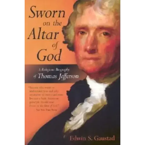 Sworn on the Altar of God: A Religious Biography of Thomas Jefferson