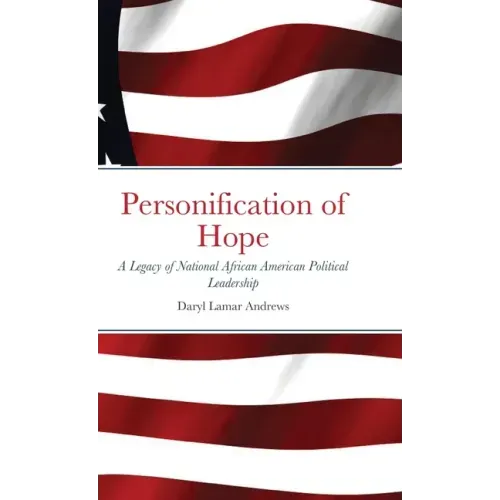 Personification of Hope: A Legacy of National African American Political Leadership