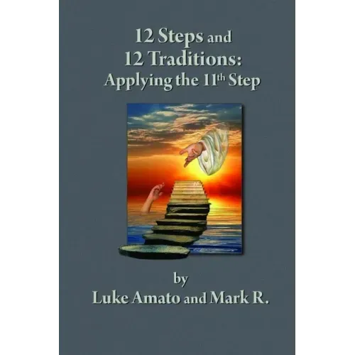 12 Steps & 12 Traditions: Applying the 11th STEP