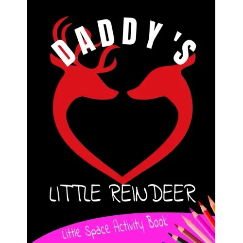 Daddy's Little Reindeer Little Space Activity Book: Age Play Christmas Coloring, Crossword, Maze and Games Book