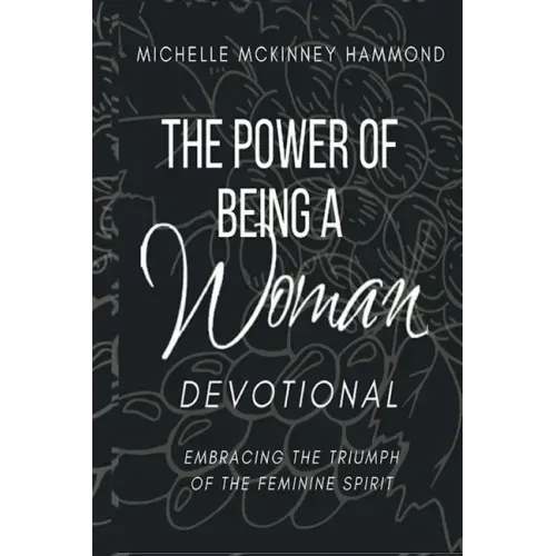 The Power of Being a Woman Devotional: Embracing the Triumph of the Feminine Spirit