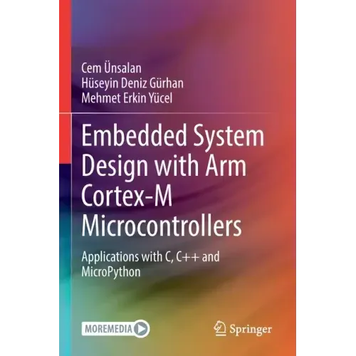 Embedded System Design with Arm Cortex-M Microcontrollers: Applications with C, C++ and Micropython