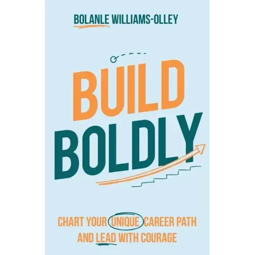 Build Boldly: Chart your unique career path and lead with courage