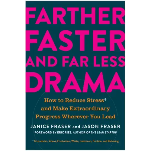 Farther, Faster, and Far Less Drama: How to Reduce Stress and Make Extraordinary Progress Wherever You Lead