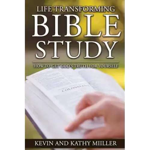 Life Transforming Bible Study: How to Get God's Truth for Yourself