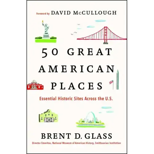 50 Great American Places: Essential Historic Sites Across the U.S.
