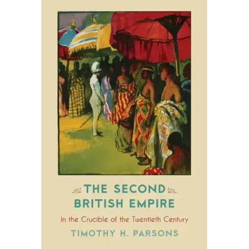 The Second British Empire: In the Crucible of the Twentieth Century