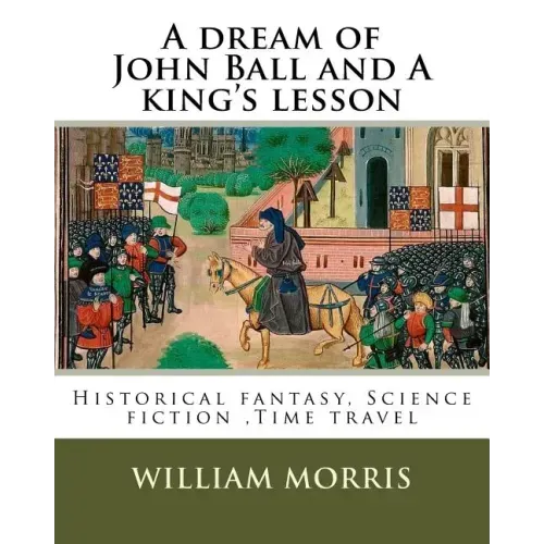 A dream of John Ball and A king's lesson By: William Morris, illustrated By: Edward Burne-Jones (28 August 1833 - 17 June 1898) was a British artist .