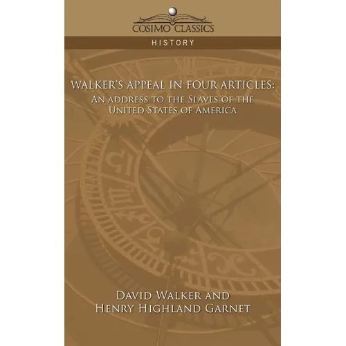 Walker's Appeal in Four Articles: An Address to the Slaves of the United States of America