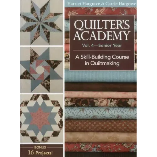 Quilter's Academy, Volume 4-Print-On-Demand Edition: A Skill Building Course in Quiltmaking