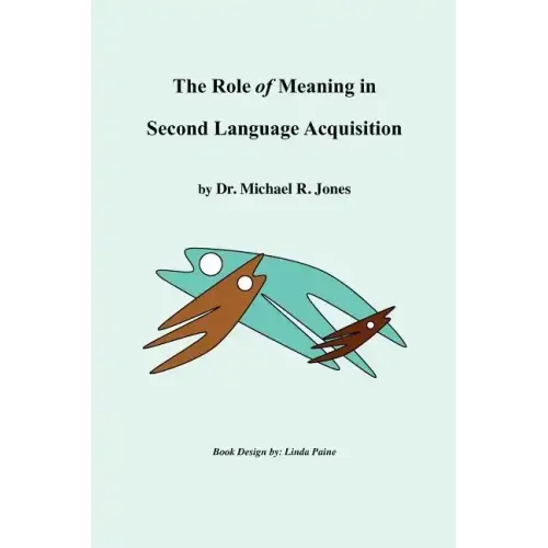 The Role of Meaning in Second Language Acquisition