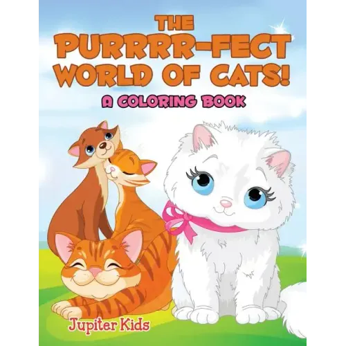 The Purrrr-fect World of Cats! (A Coloring Book)